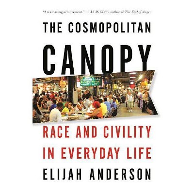 The Cosmopolitan Canopy - by  Elijah Anderson (Paperback)