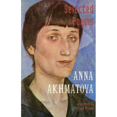 Selected Poems - by  Anna Akhmatova (Paperback)