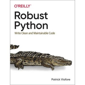 Robust Python - by  Patrick Viafore (Paperback) - 1 of 1