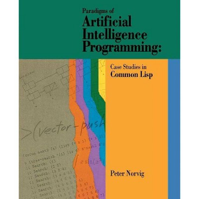 Paradigms of Artificial Intelligence Programming - by  Peter Norvig (Paperback)