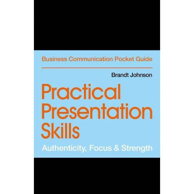 Practical Presentation Skills - (Business Communication Pocket Guides) by  Brandt Johnson (Paperback)