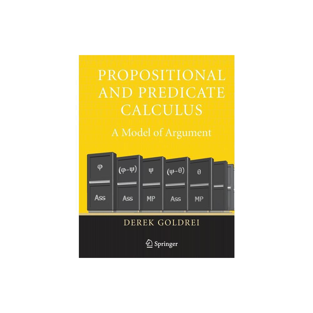 Propositional and Predicate Calculus: A Model of Argument - by Derek Goldrei (Paperback)