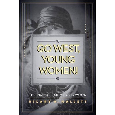 Go West, Young Women! - by  Hilary Hallett (Paperback)