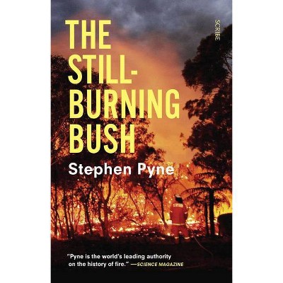 The Still-Burning Bush - by  Stephen Pyne (Paperback)