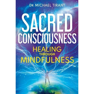 Sacred Consciousness - by  Michael Tirant (Paperback)