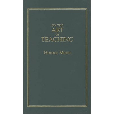 On the Art of Teaching - (Books of American Wisdom) by  Horace Mann (Hardcover)