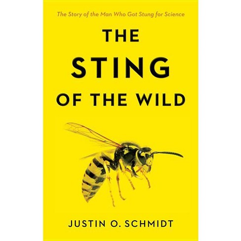 The Sting of the Wild - by Justin O Schmidt - image 1 of 1