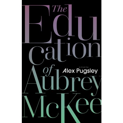 The Education of Aubrey McKee - (Aubrey McKee Novels) by  Alex Pugsley (Paperback)