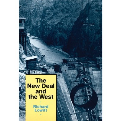 The New Deal and the West - by  Richard Lowitt (Paperback)