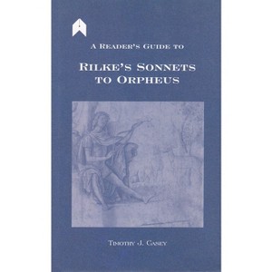 A Reader's Guide to Rilke's "sonnets to Orpheus" - (Arlen Academic) by  Timothy J Casey (Hardcover) - 1 of 1