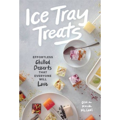 Ice Tray Treats - by  Olivia Mack McCool (Hardcover)