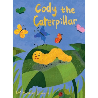 Cody the Caterpillar - by  Paulette Edwards (Hardcover)
