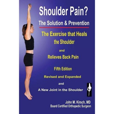Shoulder Pain? The Solution & Prevention - 4th Edition by  John M Kirsch (Paperback)