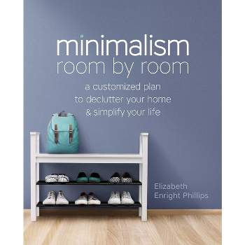 Minimalism Room by Room - by  Elizabeth Enright Phillips (Paperback)