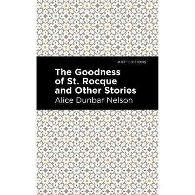 The Goodness of St. Rocque and Other Stories - (Mint Editions) by  Alice Dunbar Nelson (Paperback)