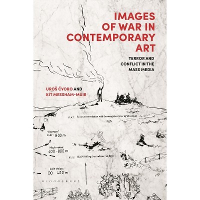 Images of War in Contemporary Art - by  Uros Cvoro & Kit Messham-Muir (Paperback)