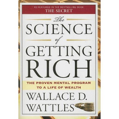 The Science of Getting Rich - by  Wallace D Wattles (Paperback)