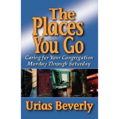 The Places You Go - by  Urias Beverly (Paperback)