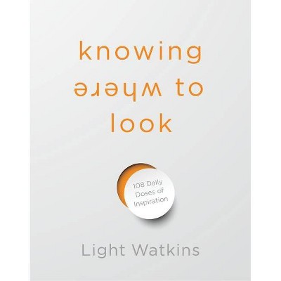 Knowing Where to Look - by  Light Watkins (Hardcover)