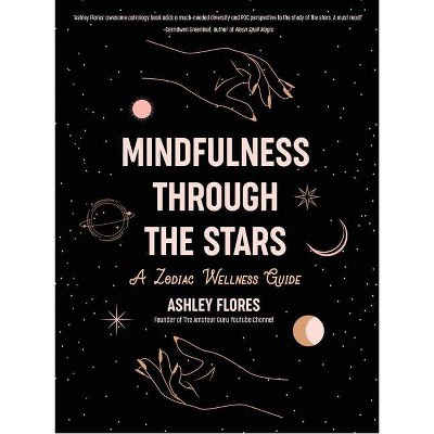 Mindfulness Through The Stars - by Ashley Flores (Hardcover)