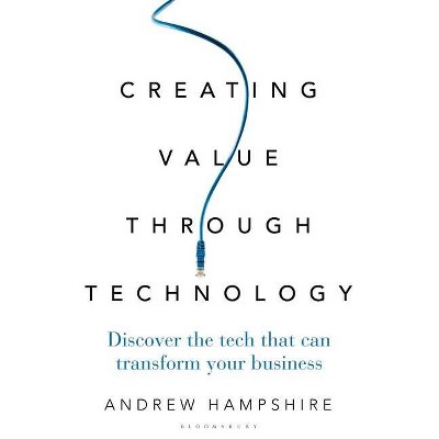  Creating Value Through Technology - by  Andrew Hampshire (Hardcover) 