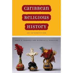 Caribbean Religious History - by  Ennis B Edmonds & Michelle A Gonzalez (Paperback) - 1 of 1