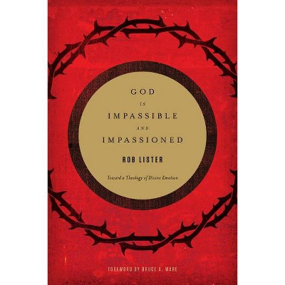 God Is Impassible and Impassioned - by  Rob Lister (Paperback)