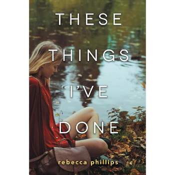 These Things I've Done - by  Rebecca Phillips (Paperback)