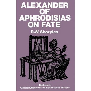 Alexander of Aphrodisias on Fate - by  Alexander Of Aphrodisias (Paperback) - 1 of 1