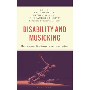 Disability and Musicking - by  Leon de Bruin & Jane Southcott & Anthea Skinner (Hardcover) - 1 of 1