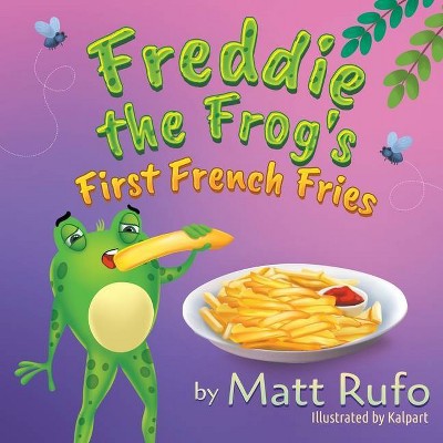 Freddie the Frog's First French Fries - by  Matt Rufo (Paperback)