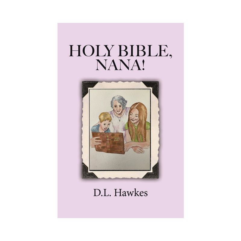 Holy Bible, Nana! - by  D L Hawkes (Paperback), 1 of 2