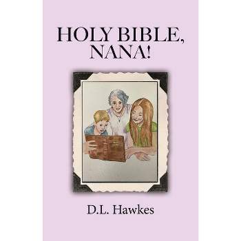Holy Bible, Nana! - by  D L Hawkes (Paperback)