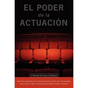 El Poder de la Actuacion. El Metodo de Ivana Chubbuck - (Paperback) - 1 of 1