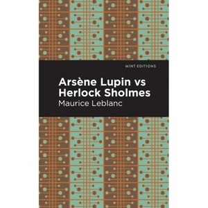 Arsene Lupin Vs Herlock Sholmes - (Mint Editions (Crime, Thrillers and Detective Work)) by  Maurice LeBlanc (Hardcover) - 1 of 1