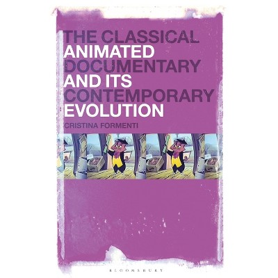 The Classical Animated Documentary and Its Contemporary Evolution - by  Cristina Formenti (Hardcover)