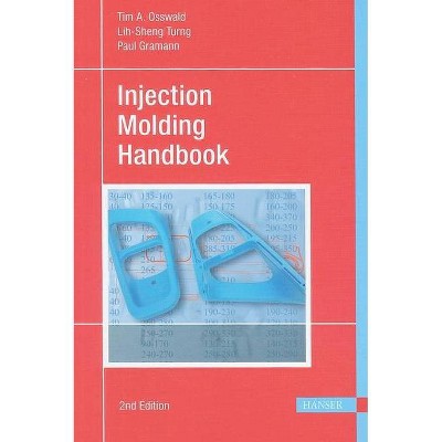 Injection Molding Handbook 2e - 2nd Edition by  Tim A Osswald (Hardcover)