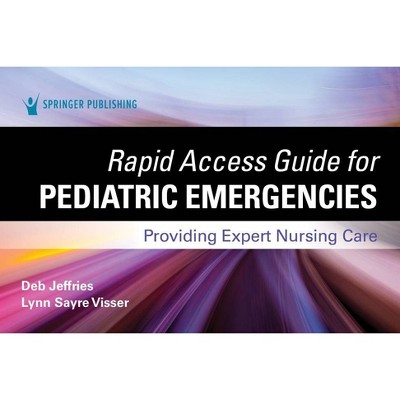 Rapid Access Guide for Pediatric Emergencies - by  Deb Jeffries & Lynn Sayre Visser (Spiral Bound)