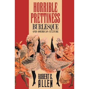 Horrible Prettiness - (Cultural Studies of the United States) by  Robert Allen (Paperback) - 1 of 1