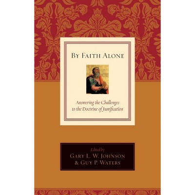 By Faith Alone - by  Gary L W Johnson & Guy Prentiss Waters (Paperback)