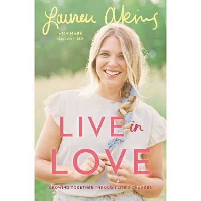 Live In Love - by Lauren Akins & Mark Dagostino (Hardcover)