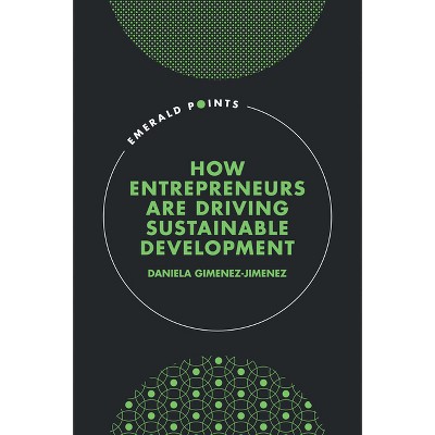 How Entrepreneurs Are Driving Sustainable Development - (Emerald Points) by  Daniela Gimenez-Jimenez (Hardcover)