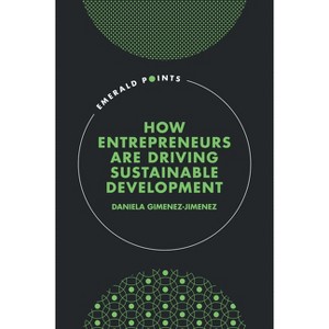 How Entrepreneurs Are Driving Sustainable Development - (Emerald Points) by  Daniela Gimenez-Jimenez (Hardcover) - 1 of 1