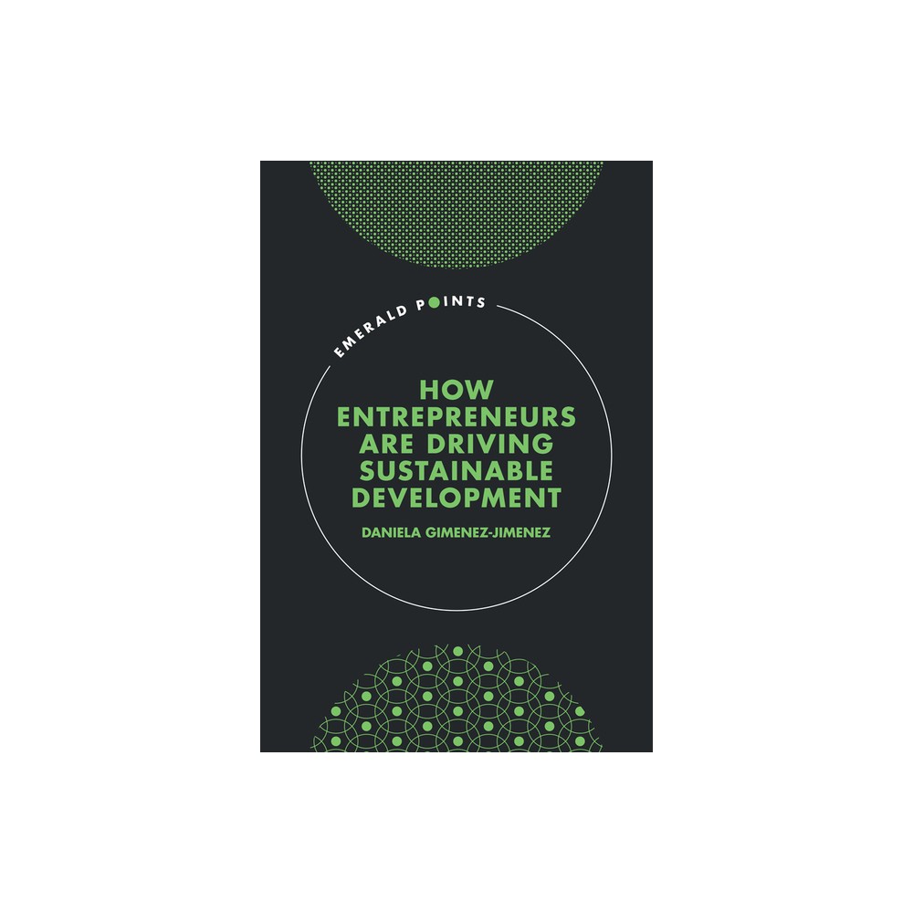 How Entrepreneurs Are Driving Sustainable Development - (Emerald Points) by Daniela Gimenez-Jimenez (Hardcover)