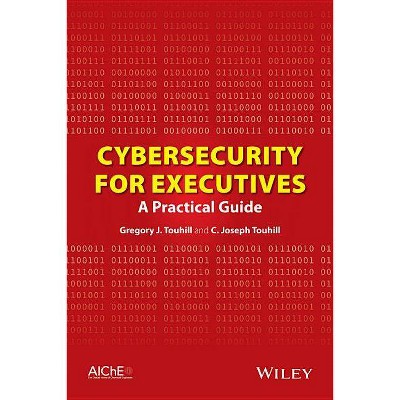 Cybersecurity for Executives - by  Gregory J Touhill & C Joseph Touhill (Hardcover)