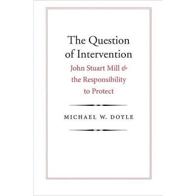Question of Intervention - (Castle Lectures in Ethics, Politics, & Economics (Hardcover)) by  Michael W Doyle (Paperback)