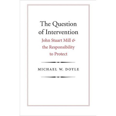 Question of Intervention - (Castle Lectures in Ethics, Politics, & Economics (Hardcover)) by  Michael W Doyle (Paperback)