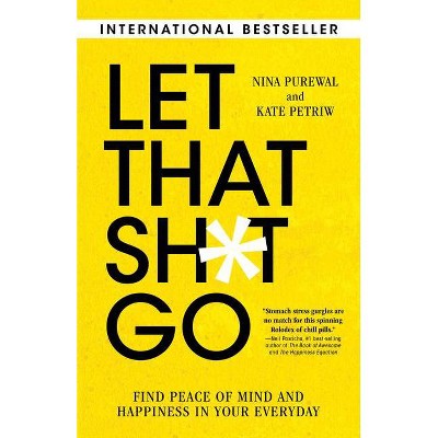 Let That Sh*t Go - by  Nina Purewal & Kate Petriw (Paperback)