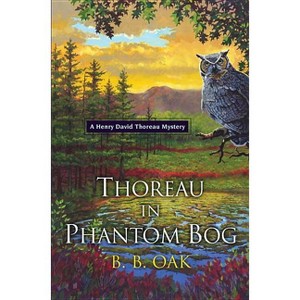 Thoreau in Phantom Bog - (Henry David Thoreau Mystery) by  B B Oak (Paperback) - 1 of 1