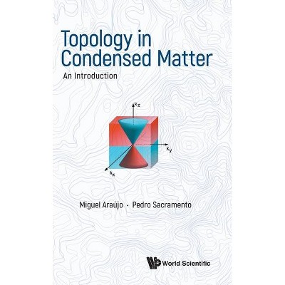 Topology in Condensed Matter: An Introduction - by  Miguel A N Araujo & Pedro Sacramento (Hardcover)